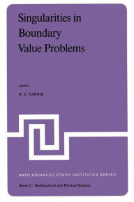 Singularities in Boundary Value Problems: Proceedings of the NATO Advanced Study Institute held at Maratea, Italy, September 22 - October 3, 1980 H.G.