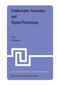 Underwater Acoustics and Signal Processing: Proceedings of the NATO Advanced Study Institute held at Kollekolle, Copenhagen, Denmark, August 18-29, 19