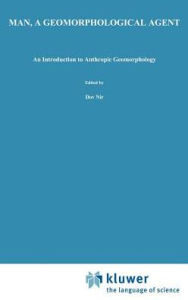 Man, a Geomorphological Agent: An Introduction to Anthropic Geomorphology D. Nir Author