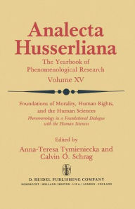 Foundations of Morality, Human Rights, and the Human Sciences: Phenomenology in a Foundational Dialogue with the Human Sciences Anna-Teresa Tymienieck