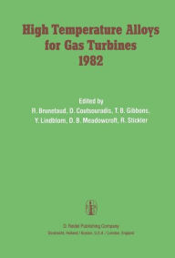 High Temperature Alloys for Gas Turbines 1982: Proceedings of a Conference held in Liï¿½ge, Belgium, 4-6 October 1982 R. Brunetaud Editor