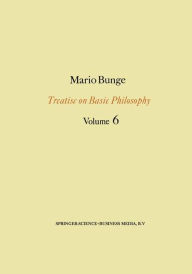 Treatise on Basic Philosophy: Volume 6: Epistemology & Methodology II: Understanding the World M. Bunge Author