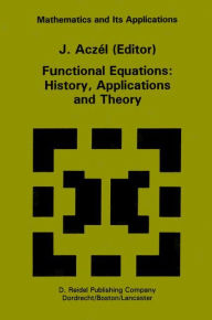 Functional Equations: History, Applications and Theory J. AczÃ¯l Editor