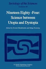 Nineteen Eighty-Four: Science Between Utopia and Dystopia E. Mendelsohn Editor