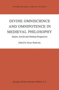 Divine Omniscience and Omnipotence in Medieval Philosophy: Islamic, Jewish and Christian Perspectives Tamar Rudavsky Editor
