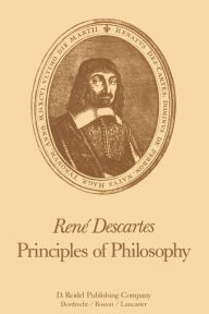 René Descartes: Principles of Philosophy: Translated, with Explanatory Notes R.P. Miller Translator