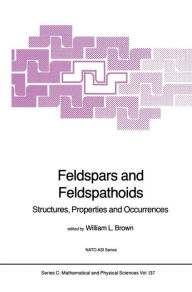 Feldspars and Feldspathoids: Structures, Properties and Occurrences W.L. Brown Editor