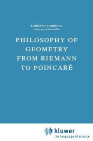 Philosophy of Geometry from Riemann to Poincaré R. Torretti Author