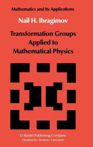 Transformation Groups Applied to Mathematical Physics N.H. Ibragimov Author