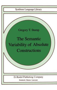 The Semantic Variability of Absolute Constructions G.T. Stump Author