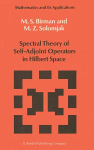 Spectral Theory of Self-Adjoint Operators in Hilbert Space Michael Sh. Birman Author