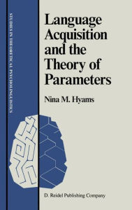 Language Acquisition and the Theory of Parameters Nina Hyams Author