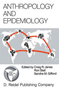 Anthropology and Epidemiology: Interdisciplinary Approaches to the Study of Health and Disease C. Janes Editor