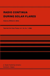 Radio Continua During Solar Flares: Selected Contributions to the Workshop held at Duino Italy, May, 1985 Arnold O. Benz Editor