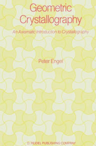 Geometric Crystallography: An Axiomatic Introduction to Crystallography P. Engel Author