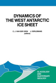 Dynamics of the West Antarctic Ice Sheet: Proceedings of a Workshop held in Utrecht, May 6-8, 1985 C.J. van der Veen Editor