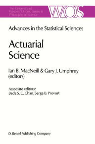Actuarial Science: Advances in the Statistical Sciences Festschrift in Honor of Professor V.M. Josh's 70th Birthday Volume VI I.B. MacNeill Editor