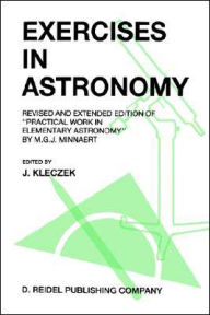 Exercises in Astronomy: Revised and Extended Edition of Practical Work in Elementary Astronomy by M.G.J. Minnaert J. Kleczek Editor