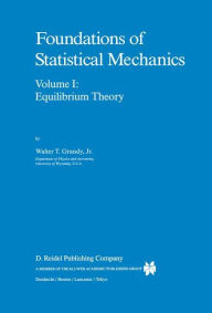 Foundations of Statistical Mechanics: Equilibrium Theory W.T. Grandy Jr. Author
