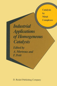 Industrial Applications of Homogeneous Catalysis A. Mortreux Editor