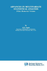 Advances in Multivariate Statistical Analysis: Pillai Memorial Volume Arjun K. Gupta Editor
