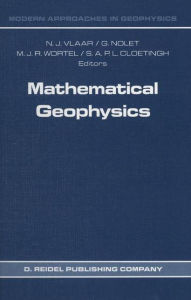 Mathematical Geophysics: A Survey of Recent Developments in Seismology and Geodynamics N.J. Vlaar Editor