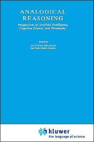 Analogical Reasoning: Perspectives of Artificial Intelligence, Cognitive Science, and Philosophy D.H. Helman Editor