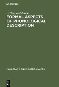 Formal Aspects of Phonological Description C. Douglas Johnson Author