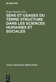 Sens et usages du terme structure dans les sciences humaines et sociales (Janua Linguarum. Series Minor, 16, Band 16)
