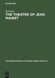 The theatre of Jean Mairet: The metamorphosis of sensuality Burf Kay Author