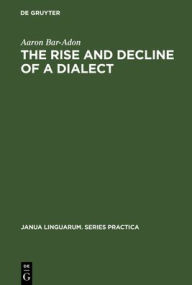 The Rise and Decline of a Dialect: A Study in the Revival of Hebrew Aaron Bar-Adon Author