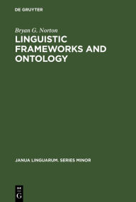Linguistic Frameworks and Ontology: A Re-Examination of Carnap?s Metaphilosophy (Janua Linguarum. Series Minor, 145)