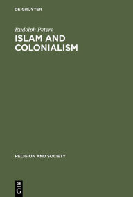 Islam and Colonialism: The Doctrine of Jihad in Modern History Rudolph Peters Author