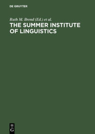 The Summer Institute of Linguistics: Its Works and Contributions Ruth M. Brend Editor
