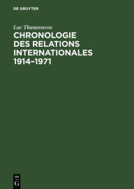 Chronologie des relations internationales 1914-1971: Exposés thématiques Luc Thanassecos Author