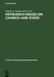 Patriarch Nikon on Church and State: Nikon's Refutation Valerie A. Tumins Editor