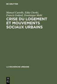 Crise du logement et mouvements sociaux urbains: Enquête sur la région parisienne Manuel Castells Author