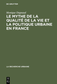 Le mythe de la qualité de la vie et la politique urbaine en France: Enquête sur l'idéologie urbaine de l'élite technocratique et politique (1945-1
