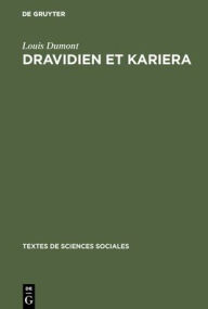 Dravidien et Kariera: L'alliance de mariage dans l'Inde du Sud, et en Australie Louis Dumont Author