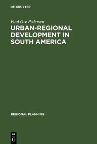 Urban-regional Development in South America: A Process of Diffusion and Integration (Regional Planning, 10, Band 10)