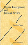 Rights, Emergencies and Judicial Review - Imtiaz Omar