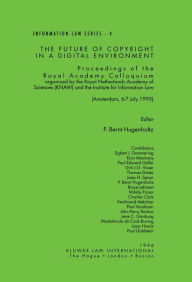 The Future of Copyright in a Digital Environment: Proceedings of the Royal Academy Colloquium P. Bernt Hugenholtz Author