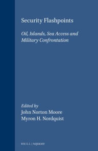 Security Flashpoints: Oil, Islands, Sea Access and Military Confrontation - John Norton Moore
