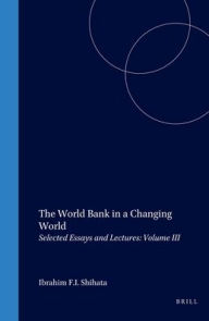 The World Bank in a Changing World: Selected Essays and Lectures: Volume III - Ibrahim F.I. Shihata