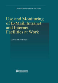 On-line Rights for Employees in the Information Society: Use and Monitoring of E-mail and Internet at Work Roger Blanpain Editor