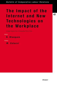 The Impact of the Internet and New Technologies on the Workplace: A Legal Analysis from a Comparative Point of View Roger Blanpain Author