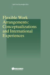 Flexible Work Arrangements: Conceptualizations and International Experiences - Isik Urla ZeytinoLu