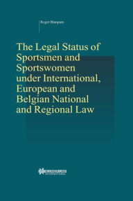The Legal Status of Sportsmen and Sportswomen under International, European and Belgian National and Regional Law Roger Blanpain Author