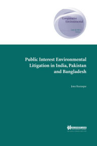Public Interest Environmental Litigation in India, Pakistan and Bangladesh Jona Razzaque Author