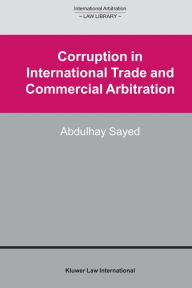 Corruption in International Trade and Commercial Arbitration - Abdulhay Sayed